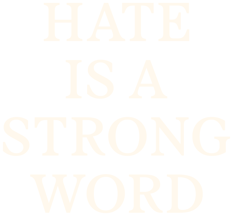Hate Is a Strong Word